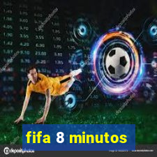 fifa 8 minutos